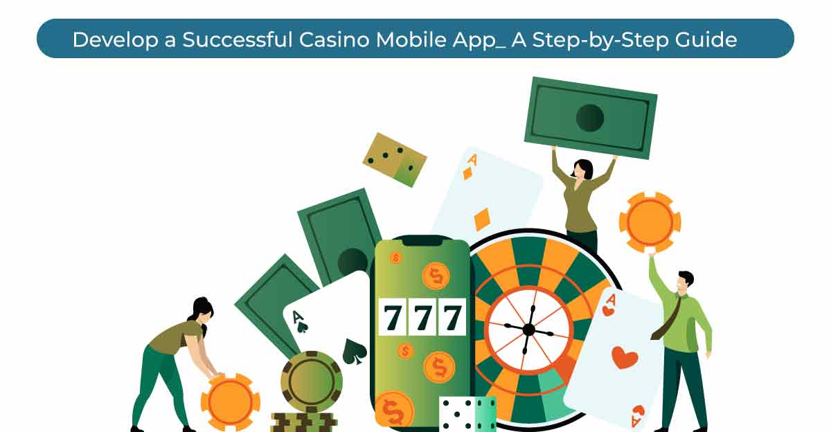 Develop-a-Successful-Casino-Mobile-App_-A-Step-by-Step Guide